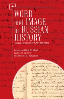 Word and Image in Russian History : Essays in Honor of Gary Marker