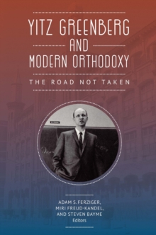 Yitz Greenberg and Modern Orthodoxy : The Road Not Taken