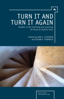 Turn it and Turn it Again : Studies in the Teaching and Learning of Classical Jewish Texts