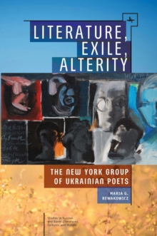 Literature, Exile, Alterity : The New York Group of Ukrainian Poets, Paperback Book Literature, Exile, Alterity : The New York Group of Ukrainian Poets, Paperback Book