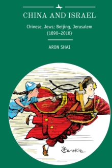 China and Israel : Chinese, Jews; Beijing, Jerusalem (1890-2018), Paperback / softback Book China and Israel : Chinese, Jews; Beijing, Jerusalem (1890-2018), Paperback / softback Book
