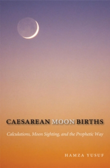 Caesarean Moon Births : Calculations, Moon Sighting, and the Prophetic Way