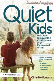 Quiet Kids : Help Your Introverted Child Succeed in an Extroverted World