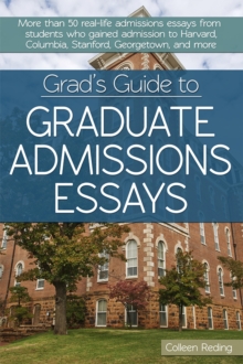 Grad's Guide to Graduate Admissions Essays : Examples from Real Students Who Got into Top Schools