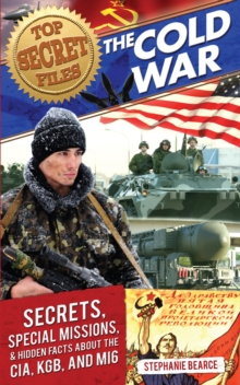 Top Secret Files : The Cold War, Secrets, Special Missions, and Hidden Facts About the CIA, KGB, and MI6
