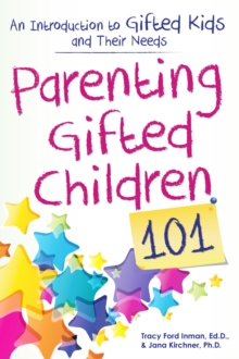 Parenting Gifted Children 101 : An Introduction to Gifted Kids and Their Needs