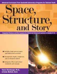 Space, Structure, and Story : Integrated Science and ELA Lessons for Gifted and Advanced Learners in Grades 4-6