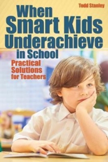 When Smart Kids Underachieve in School : Practical Solutions for Teachers, Paperback / softback Book When Smart Kids Underachieve in School : Practical Solutions for Teachers, Paperback / softback Book