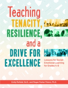 Teaching Tenacity, Resilience, and a Drive for Excellence : Lessons for Social-Emotional Learning for Grades 4-8