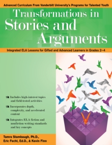 Transformations in Stories and Arguments : Integrated ELA Lessons for Gifted and Advanced Learners in Grades 2-4
