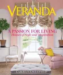 Veranda A Passion for Living : Houses of Style and Inspiration, Hardback Book Veranda A Passion for Living : Houses of Style and Inspiration, Hardback Book