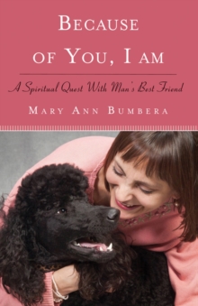 Because of You, I am : A Spiritual Quest with Man's Best Friend, Paperback / softback Book Because of You, I am : A Spiritual Quest with Man's Best Friend, Paperback / softback Book