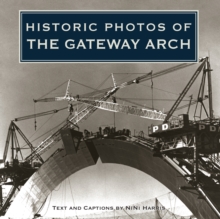 Historic Photos of the Gateway Arch