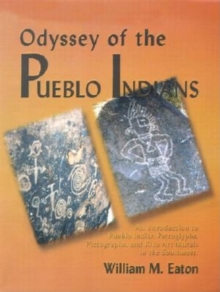 Odyssey of the Pueblo Indians : An Introduction to Pueblo Indian Petroglyphs, Pictographs, and Kiva Art Murals in the Southwest