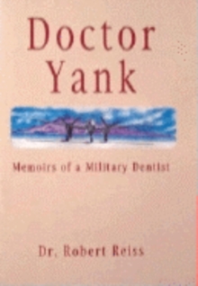 Doctor Yank : Memoirs of a Millitary Dentist