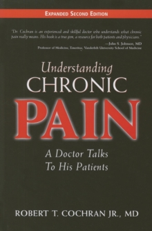 Understanding Chronic Pain : A Doctor Talks to His Patients