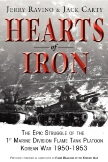 Hearts of Iron : The Epic Struggle of Teh 1st Marine Flame Tank Platoon: Korean War 1950-1953