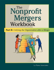 Nonprofit Mergers Workbook Part II : Unifying the Organization After a Merger