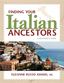 Finding Your Italian Ancestors : A Beginner's Guide