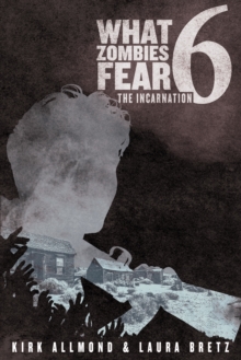 What Zombies Fear 6: The Incarnation