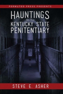 Hauntings of the Kentucky State Penitentiary, Paperback / softback Book Hauntings of the Kentucky State Penitentiary, Paperback / softback Book