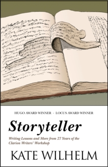 Storyteller : Writing Lessons and More from 27 Years of the Clarion Writers' Workshop