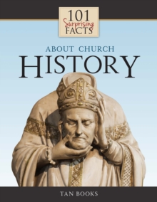 101 Surprising Facts About Church History