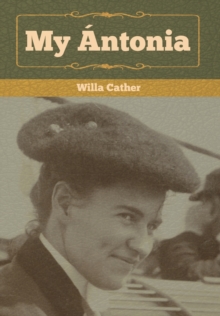 My Antonia, Hardback Book My Antonia, Hardback Book