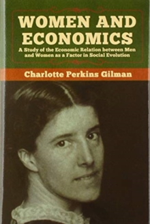 Women and Economics : A Study of the Economic Relation between Men and Women as a Factor in Social Evolution