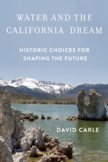 Water and the California Dream : Historic Choices for Shaping the Future, Paperback / softback Book Water and the California Dream : Historic Choices for Shaping the Future, Paperback / softback Book