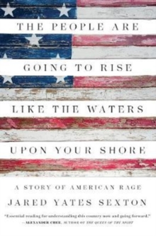 The People Are Going to Rise Like the Waters Upon Your Shore : A Story of American Rage, Hardback Book The People Are Going to Rise Like the Waters Upon Your Shore : A Story of American Rage, Hardback Book