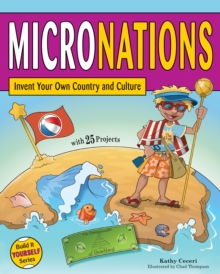 MICRONATIONS : Invent Your Own Country and Culture with 25 Projects