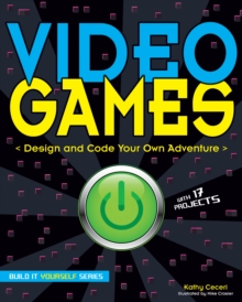 Video Games : Design and Code Your Own Adventure