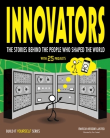 Innovators : The Stories Behind the People Who Shaped the World With 25 Projects, Paperback / softback Book Innovators : The Stories Behind the People Who Shaped the World With 25 Projects, Paperback / softback Book