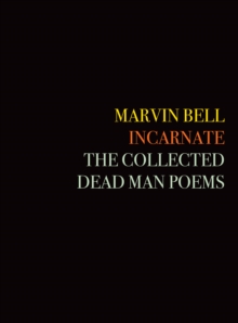 Incarnate : The Collected Dead Man Poems