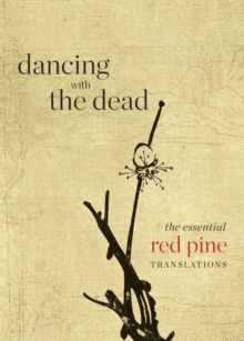 Dancing with the Dead : The Essential Red Pine Translations