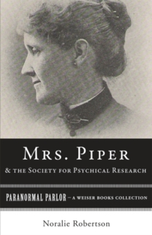 Mrs. Piper and the Society for Psychical Research : Paranormal Parlor, A Weiser Books Collection