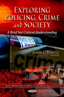 Exploring Policing, Crime and Society : A Brief but Critical Understanding