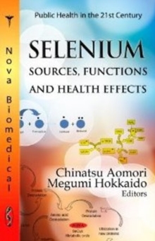 Selenium : Sources, Functions & Health Effects, Hardback Book Selenium : Sources, Functions & Health Effects, Hardback Book