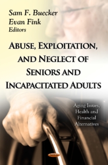 Abuse, Exploitation & Neglect of Seniors & Incapacitated Adults, Hardback Book Abuse, Exploitation & Neglect of Seniors & Incapacitated Adults, Hardback Book