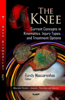 Knee : Current Concepts in Kinematics, Injury Types & Treatment Options, Hardback Book Knee : Current Concepts in Kinematics, Injury Types & Treatment Options, Hardback Book