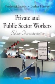 Private & Public Sector Workers : Select Characteristics, Paperback Book Private & Public Sector Workers : Select Characteristics, Paperback Book
