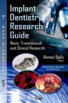 Implant Dentistry Research Guide : Basic, Translational & Clinical Research, Hardback Book Implant Dentistry Research Guide : Basic, Translational & Clinical Research, Hardback Book