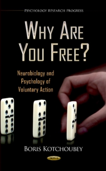 Why Are You Free? : Neurobiology & Psychology of Voluntary Action, Hardback Book Why Are You Free? : Neurobiology & Psychology of Voluntary Action, Hardback Book