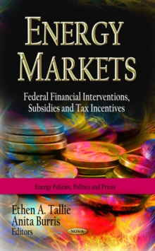 Energy Markets : Federal Financial Interventions, Subsidies and Tax Incentives