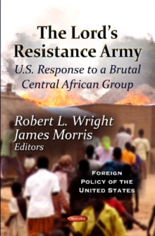 Lord's Resistance Army : U.S. Response To A Brutal Central African Group, Paperback Book Lord's Resistance Army : U.S. Response To A Brutal Central African Group, Paperback Book