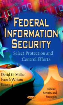 Federal Information Security : Select Protection and Control Efforts