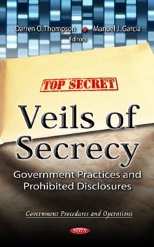 Veils of Secrecy : Government Practices & Prohibited Disclosures, Hardback Book Veils of Secrecy : Government Practices & Prohibited Disclosures, Hardback Book