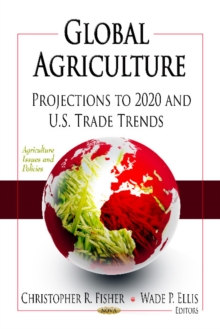 Global Agriculture : Projections to 2020 & U.S. Trade Trends, Hardback Book Global Agriculture : Projections to 2020 & U.S. Trade Trends, Hardback Book