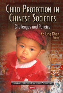 Child Protection in Chinese Societies : Challenges & Policies, Hardback Book Child Protection in Chinese Societies : Challenges & Policies, Hardback Book